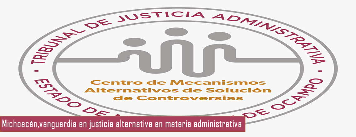 Michoacán, vanguardia en justicia alternativa en materia administrativa